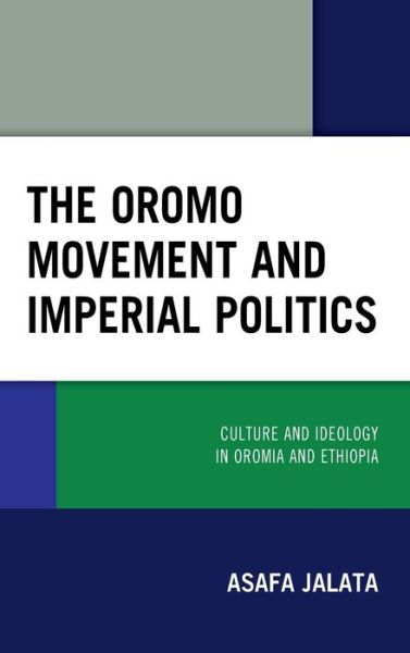 Cover for Asafa Jalata · The Oromo Movement and Imperial Politics: Culture and Ideology in Oromia and Ethiopia (Hardcover Book) (2020)