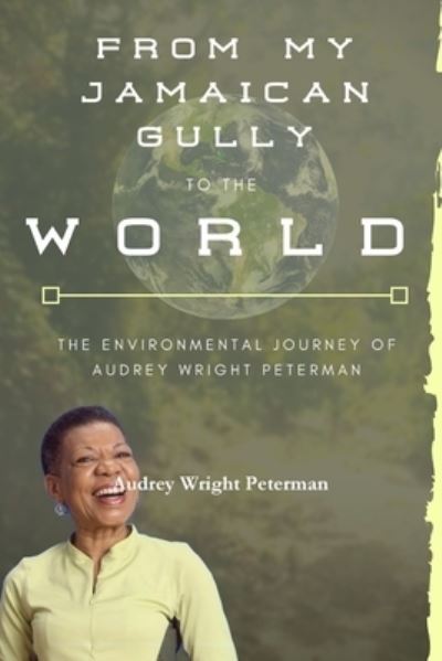 Cover for Audrey Wright Peterman · From My Jamaican Gully To the World (Paperback Book) (2019)