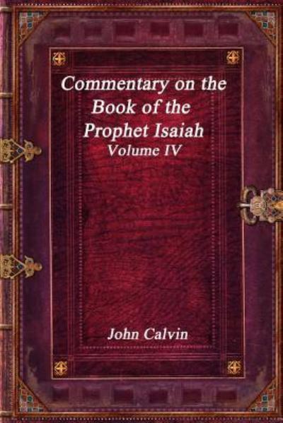 Cover for John Calvin · Commentary on the Book of the Prophet Isaiah - Volume IV (Paperback Book) (2019)