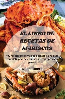 Cover for Beatriz Torrez · El Libro de Recetas de Mariscos (Paperback Book) (2022)