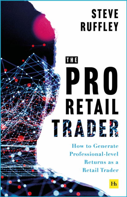 Cover for Steve Ruffley · The Pro-Retail Trader: How to Generate Professional-level Returns as a Retail Trader (Paperback Book) (2024)