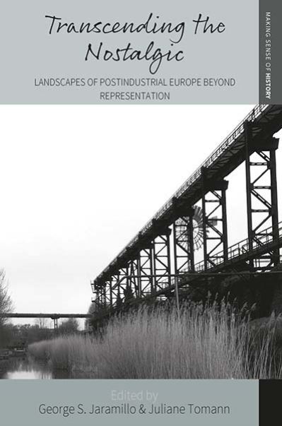 Cover for Transcending the Nostalgic: Landscapes of Postindustrial Europe beyond Representation - Making Sense of History (Paperback Book) (2023)