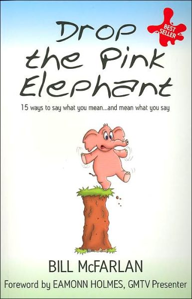 Cover for McFarlan, Bill (The Broadcasting Business, UK) · Drop the Pink Elephant: 15 Ways to Say What You Mean...and Mean What You Say (Paperback Book) [Mass Market edition] (2004)