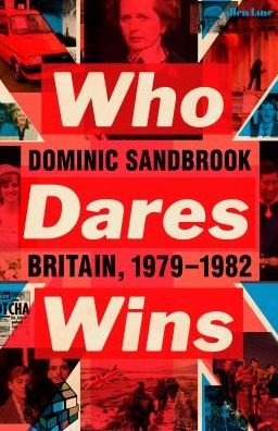 Cover for Dominic Sandbrook · Who Dares Wins: Britain, 1979-1982 (Gebundenes Buch) (2019)