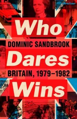 Cover for Dominic Sandbrook · Who Dares Wins: Britain, 1979-1982 (Hardcover Book) (2019)