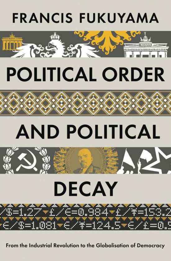 Political Order and Political Decay: From the Industrial Revolution to the Globalisation of Democracy - Francis Fukuyama - Livres - Profile Books Ltd - 9781846684371 - 17 septembre 2015