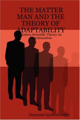 Cover for Desmond Ayim-aboagye · The Matter Man and the Theory of Adaptability: Modern Scientific Theory on Discrimination (Paperback Bog) (2006)