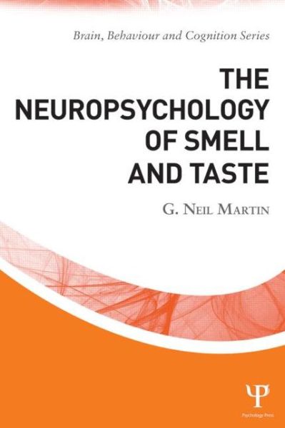 The Neuropsychology of Smell and Taste - Brain, Behaviour and Cognition - G. Neil Martin - Books - Taylor & Francis Ltd - 9781848721371 - July 3, 2013