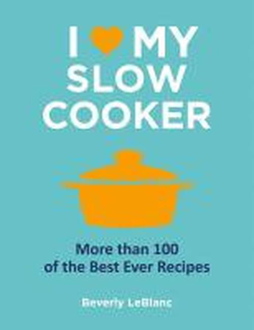 I Love My Slow Cooker - Beverly LeBlanc - Libros - Watkins Media - 9781848990371 - 11 de octubre de 2012