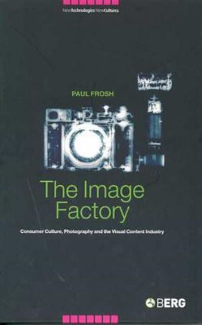 Cover for Paul Frosh · The Image Factory: Consumer Culture, Photography and the Visual Content Industry - New Technologies / New Cultures (Hardcover Book) (2003)