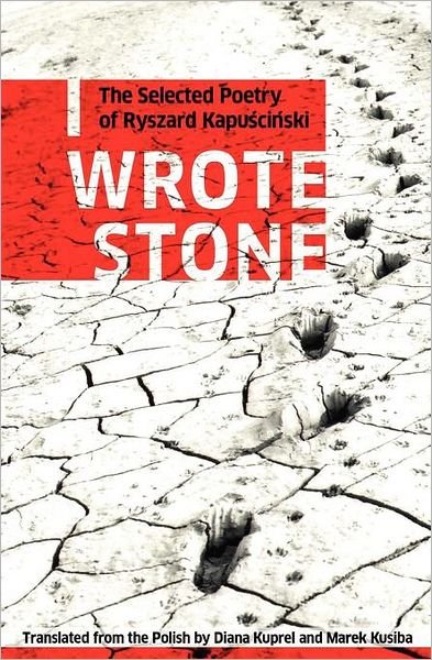 Cover for Ryszard Kapuscinski · I Wrote Stone: The Selected Poetry of Ryszard Kapuscinski: The Selected Poetry of Ryszard Kapuscinski - Biblioasis International Translation Series (Paperback Bog) (2007)