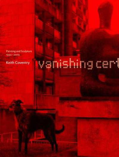 Cover for Michael Bracewell · Keith Coventry: Vanishing Certainties - Painting and Sculpture 1992-2009 (Hardcover Book) (2009)