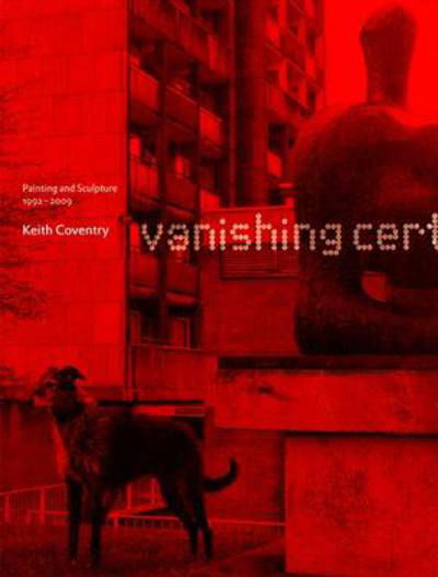 Keith Coventry: Vanishing Certainties - Painting and Sculpture 1992-2009 - Michael Bracewell - Książki - Haunch of Venison - 9781905620371 - 25 czerwca 2009