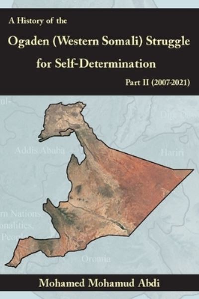 Cover for Mohamed Mohamud Abdi · A History Of The Ogaden (Western Somali) Struggle For Self-Determination Part II (2007-2021) (Paperback Book) (2021)