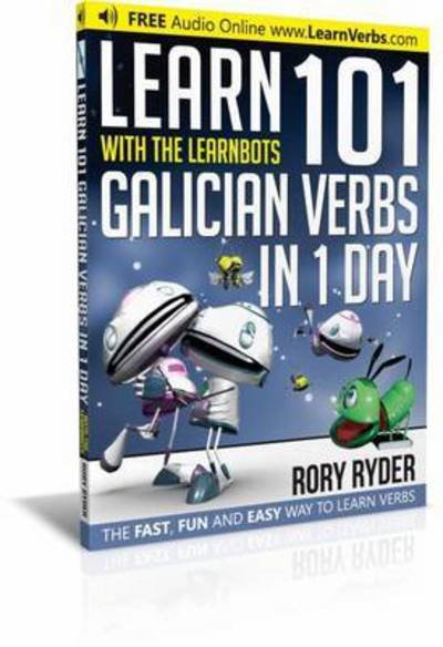 Learn 101 Galician Verbs in 1 Day: With LearnBots - LearnBots - Rory Ryder - Livres - iEdutainments Ltd - 9781908869371 - 10 mars 2017