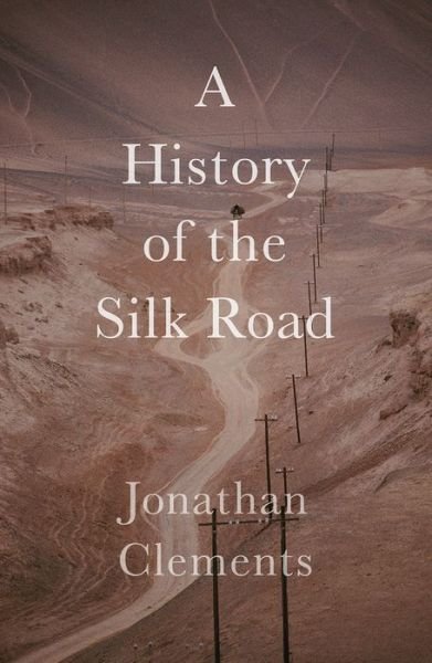Cover for Jonathan Clements · A Short History of the Silk Road (Paperback Book) (2017)