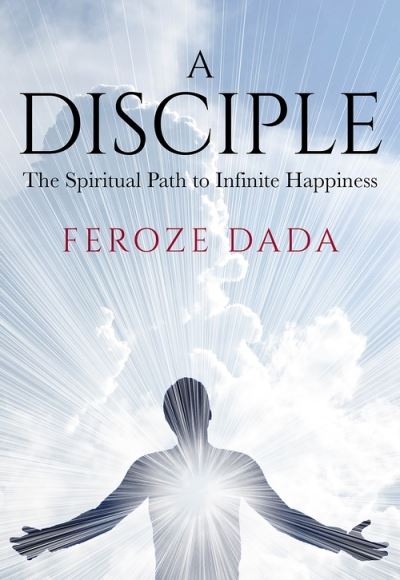 Cover for Feroze Dada · A Disciple: The Spiritual Path to Infinite Happiness (Paperback Bog) (2022)