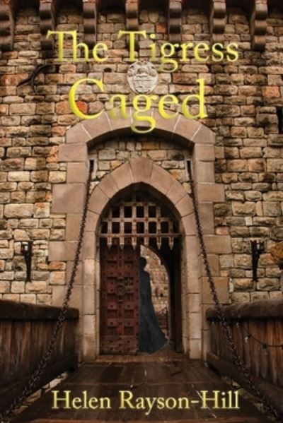 The Tigress Caged - Eleanor of Aquitaine - Helen Rayson-Hill - Books - Interactive Publications - 9781922830371 - July 10, 2023