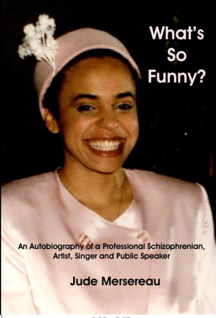 Cover for Jude Mersereau · What's So Funny? An Autobiography of A Professional Schizophrenian, Artist, Singer and Public Speaker (Paperback Book) (2021)