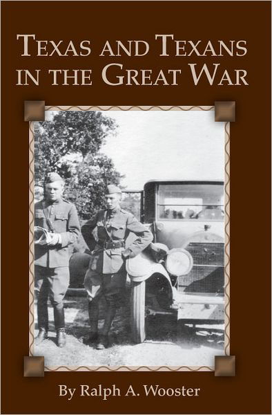 Texas and Texans in the Great War - Ralph A. Wooster - Books - State House Press - 9781933337371 - September 30, 2009