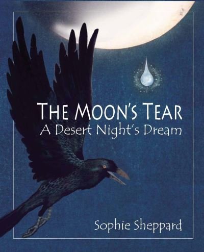 Cover for Sophie Sheppard · The Moon's Tear: A Desert Night's Dream (Hardcover Book) (2021)