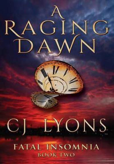 Cover for Cj Lyons · A Raging Dawn - Fatal Insomnia (Hardcover bog) (2016)