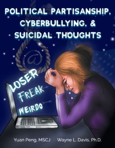 Political Partisanship, Cyberbullying, & Suicidal Thoughts - Yuan Peng - Books - Logiudice Publishing - 9781940803371 - December 17, 2019