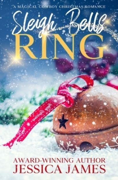 Cover for Jessica James · Sleigh Bells Ring: A Magical Cowboy Christmas Romance (Paperback Book) (2020)