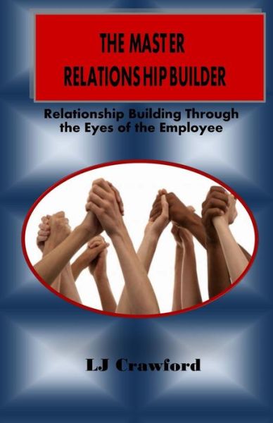 Cover for Lj Crawford · The Master Relationship Builder: Relationship Building Through the Eyes of the Employee (Taschenbuch) (2015)