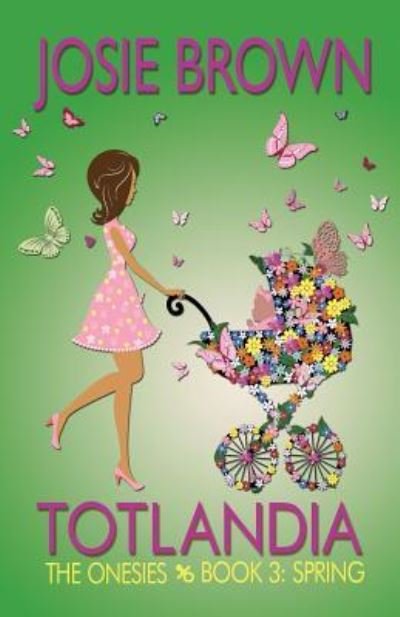Cover for Josie Brown · Totlandia - Book 3 (The Onesies, Spring) (Paperback Book) (2015)