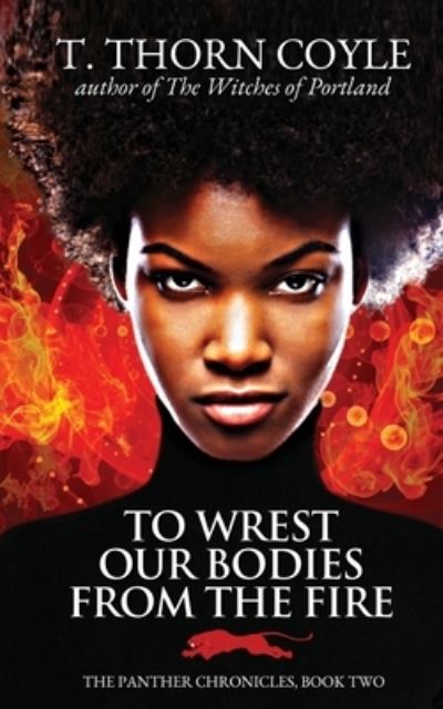 Cover for T. Thorn Coyle · To Wrest Our Bodies from the Fire (Buch) (2022)