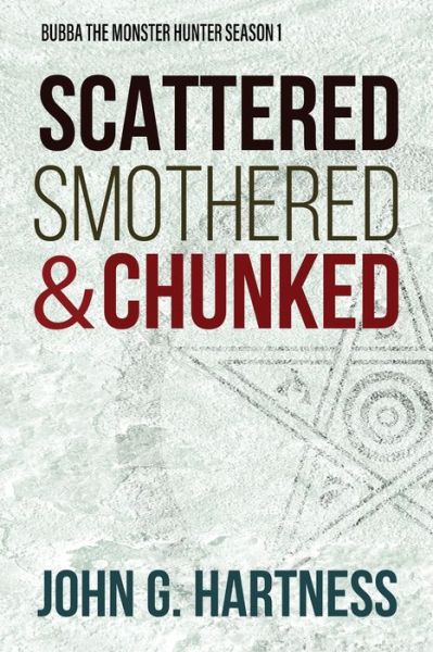 Cover for John G Hartness · Scattered, Smothered, &amp; Chunked (Taschenbuch) (2018)