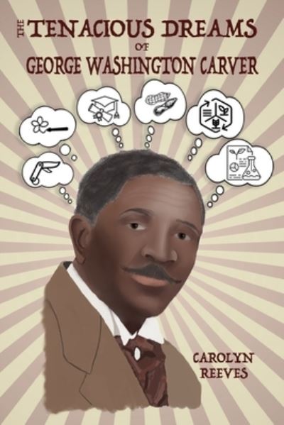 Cover for Carolyn T. Reeves · Tenacious Dreams of George Washington Carver (Book) (2023)