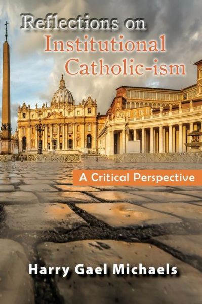 Cover for Harry Gael Michaels · Reflections on Institutional Catholic-Ism (Pocketbok) (2018)