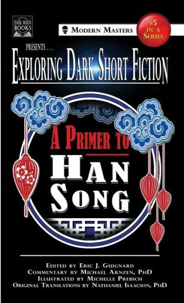 Cover for Eric J Guignard · Exploring Dark Short Fiction #5: A Primer to Han Song - Exploring Dark Short Fiction #5 (Hardcover bog) (2020)