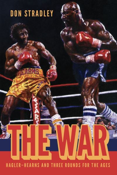 Cover for Don Stradley · The War: Hagler-Hearns and Three Rounds for the Ages (Hardcover Book) (2021)