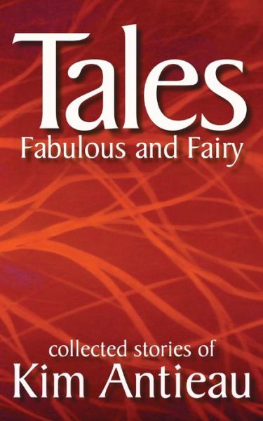 Cover for Kim Antieau · Tales Fabulous and Fairy (Volume 1) (Paperback Book) (2012)