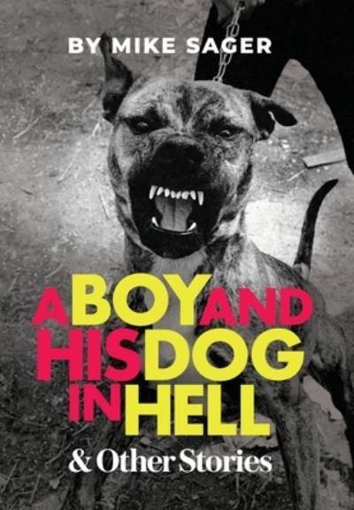 Cover for Mike Sager · A Boy and His Dog in Hell: And Other True Stories (Gebundenes Buch) (2021)