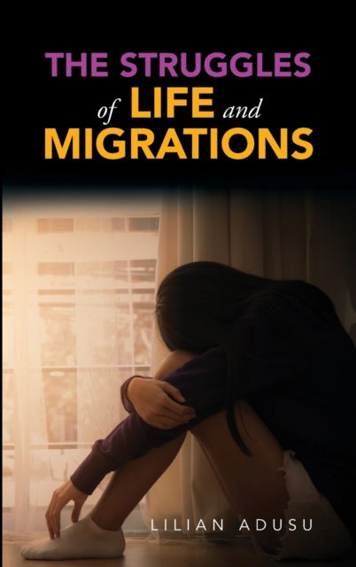 Cover for Lilian Adusu · The Struggles of Life and Migrations (Hardcover Book) (2020)