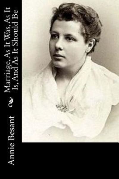 Marriage, as It Was, as It Is, and as It Should Be - Annie Besant - Böcker - Createspace Independent Publishing Platf - 9781973768371 - 22 juli 2017