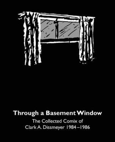 Cover for Clark Dissmeyer · Through A Basement Window (Paperback Book) (2017)