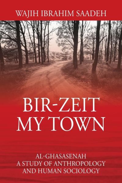 Cover for Wajih Ibrahim Saadeh · Bir-Zeit My Town: Al-Ghasasenah A Study of Anthropology and Human Sociology (Taschenbuch) (2020)