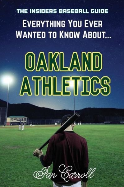 Cover for Mr Ian Carroll · Everything You Ever Wanted to Know About Oakland Athletics (Paperback Book) (2017)