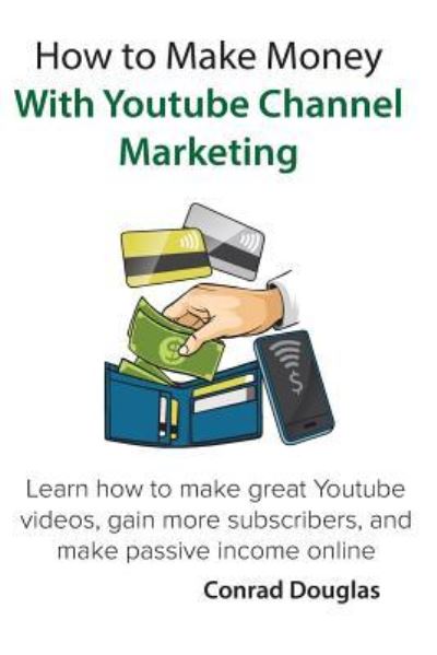 Cover for Conrad Douglas · How to Make Money With Youtube Channel Marketing (Paperback Book) (2018)