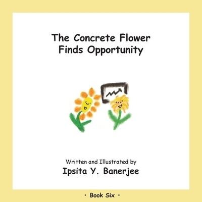 Cover for Ipsita Y Banerjee · The Concrete Flower Finds Opportunity: Book Six - Concrete Flower (Pocketbok) (2020)