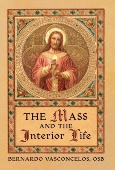 Cover for Bernardo Vasconcelos · The Mass and The Interior Life (Hardcover Book) (2021)