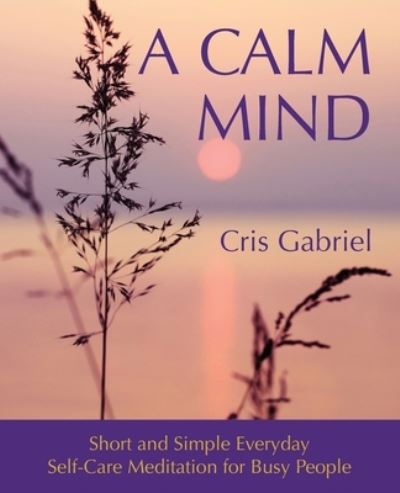 Cover for Cris Gabriel · A Calm Mind (Paperback Book) (2022)
