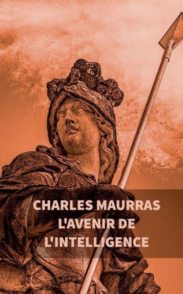 Cover for Charles Maurras · L'avenir de l'intelligence: Charles Maurras (Paperback Book) (2019)