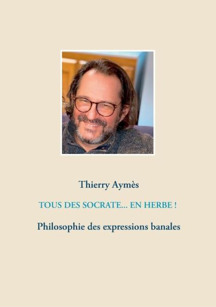 Cover for Thierry Aymes · Tous des Socrate... En herbe !: Philosophie des expressions banales (Paperback Book) (2020)