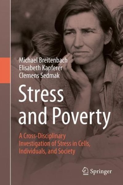 Michael Breitenbach · Stress and Poverty: A Cross-Disciplinary Investigation of Stress in Cells, Individuals, and Society (Innbunden bok) [1st ed. 2021 edition] (2021)